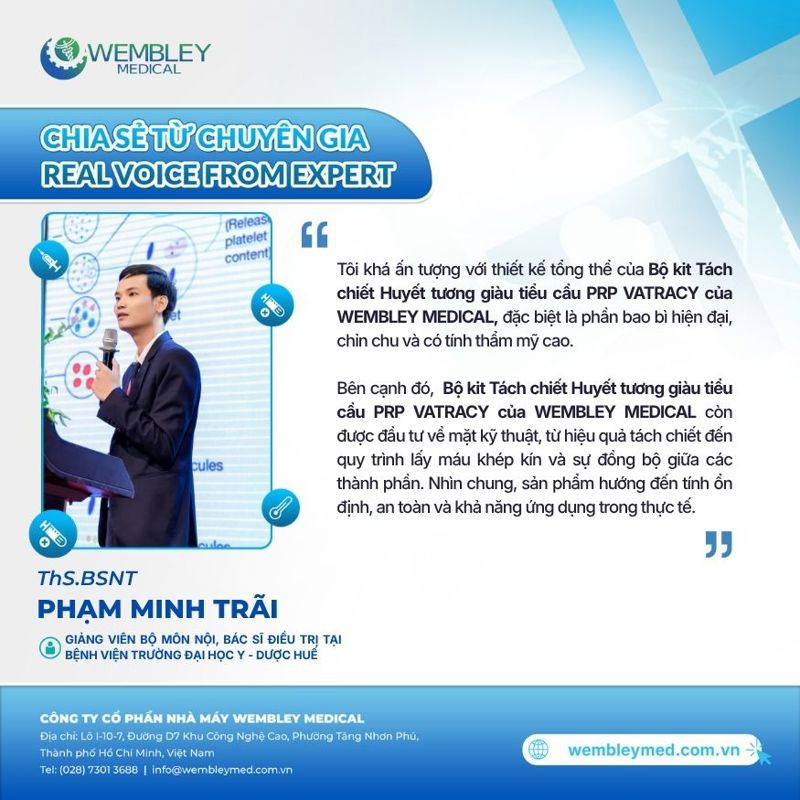 ThS.BSNT Phạm Minh Trãi - Bác sĩ điều trị tại Bệnh viện Trường Đại học Y - Dược Huế đánh giá cao bộ kit PRP của WEMBLEY MEDICAL: Hướng đến an toàn và ổn định trong thực hành