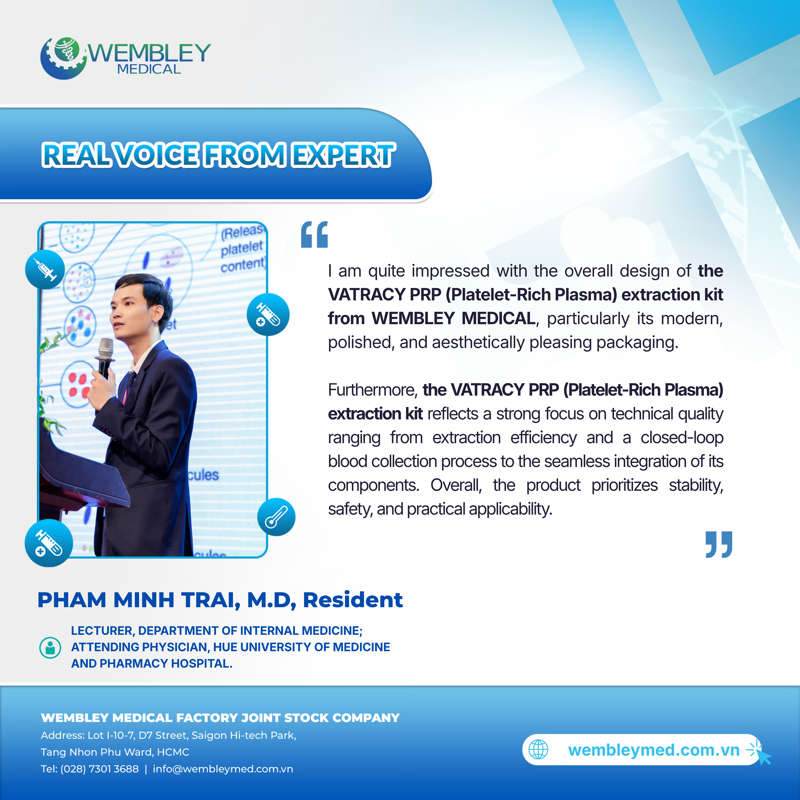 Master of Medicine, Resident Physician Doctor Pham Minh Trai Pham Minh Trai, a treating physician at the University of Medicine and Pharmacy Hospital, Hue University, highly appreciates the PRP kit from WEMBLEY MEDICAL: Focusing on safety and stability in clinical practice.